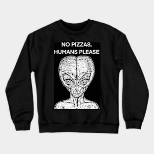 NO PIZZAS,HUMANS PLEASE - the alien words .2 Crewneck Sweatshirt